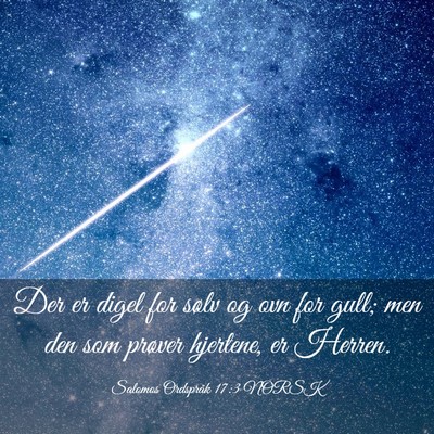 Picture 03 - Salomos Ordspråk 17:3 NORSK - Der er digel for sølv og ovn for gull; men den - Bible Verse Picture