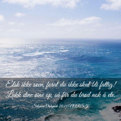Picture 03 - Salomos Ordspråk 20:13 NORSK - Elsk ikke søvn, forat du ikke skal bli fattig! - Bible Verse Picture