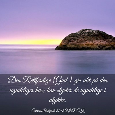 Picture 03 - Salomos Ordspråk 21:12 NORSK - Den Rettferdige {Gud.} gir akt på den ugudeliges - Bible Verse Picture