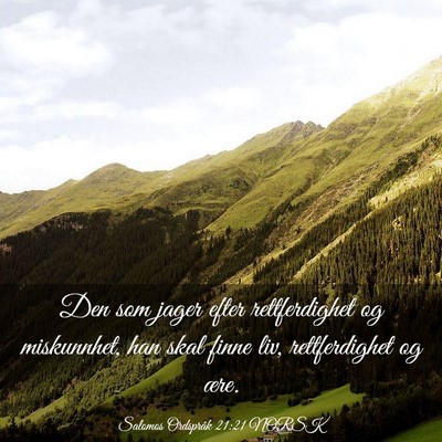 Picture 03 - Salomos Ordspråk 21:21 NORSK - Den som jager efter rettferdighet og miskunnhet, - Bible Verse Picture