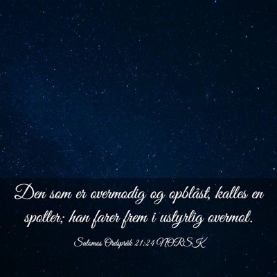 Picture 03 - Salomos Ordspråk 21:24 NORSK - Den som er overmodig og opblåst, kalles en - Bible Verse Picture