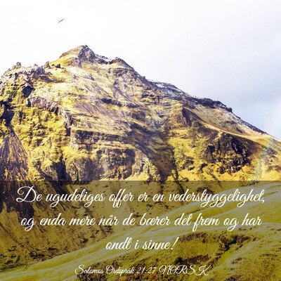 Picture 03 - Salomos Ordspråk 21:27 NORSK - De ugudeliges offer er en vederstyggelighet, og - Bible Verse Picture