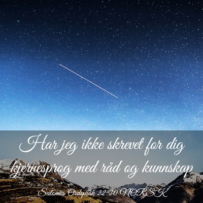 Picture 03 - Salomos Ordspråk 22:20 NORSK - Har jeg ikke skrevet for dig kjernesprog med råd - Bible Verse Picture