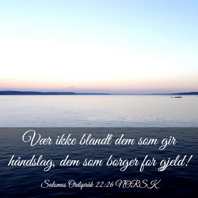 Picture 03 - Salomos Ordspråk 22:26 NORSK - Vær ikke blandt dem som gir håndslag, dem som - Bible Verse Picture
