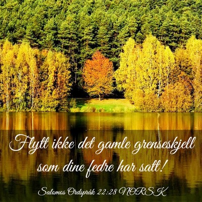 Picture 03 - Salomos Ordspråk 22:28 NORSK - Flytt ikke det gamle grenseskjell som dine fedre - Bible Verse Picture