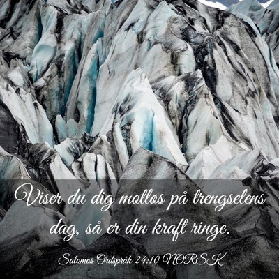 Picture 03 - Salomos Ordspråk 24:10 NORSK - Viser du dig motløs på trengselens dag, så er - Bible Verse Picture