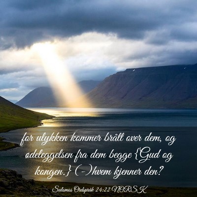 Picture 03 - Salomos Ordspråk 24:22 NORSK - for ulykken kommer brått over dem, og - Bible Verse Picture