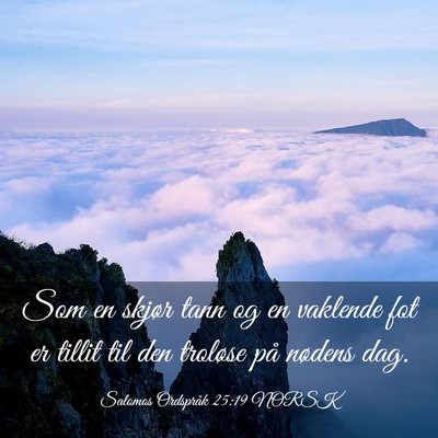Picture 03 - Salomos Ordspråk 25:19 NORSK - Som en skjør tann og en vaklende fot er tillit - Bible Verse Picture
