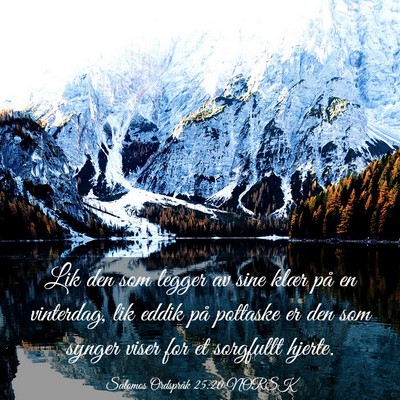 Picture 03 - Salomos Ordspråk 25:20 NORSK - Lik den som legger av sine klær på en - Bible Verse Picture