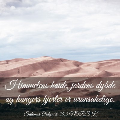 Picture 03 - Salomos Ordspråk 25:3 NORSK - Himmelens høide, jordens dybde og kongers - Bible Verse Picture