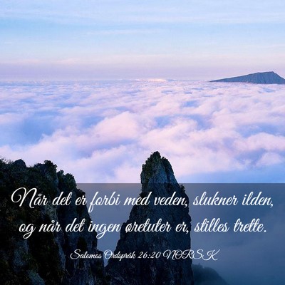 Picture 03 - Salomos Ordspråk 26:20 NORSK - Når det er forbi med veden, slukner ilden, og - Bible Verse Picture