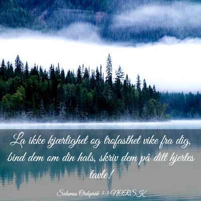 Picture 03 - Salomos Ordspråk 3:3 NORSK - La ikke kjærlighet og trofasthet vike fra dig, - Bible Verse Picture