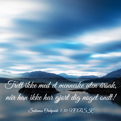 Picture 03 - Salomos Ordspråk 3:30 NORSK - Trett ikke med et menneske uten årsak, når han - Bible Verse Picture