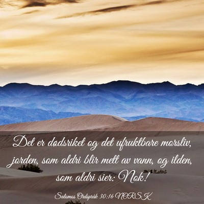 Picture 03 - Salomos Ordspråk 30:16 NORSK - Det er dødsriket og det ufruktbare morsliv, - Bible Verse Picture