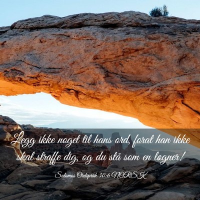 Picture 03 - Salomos Ordspråk 30:6 NORSK - Legg ikke noget til hans ord, forat han ikke skal - Bible Verse Picture