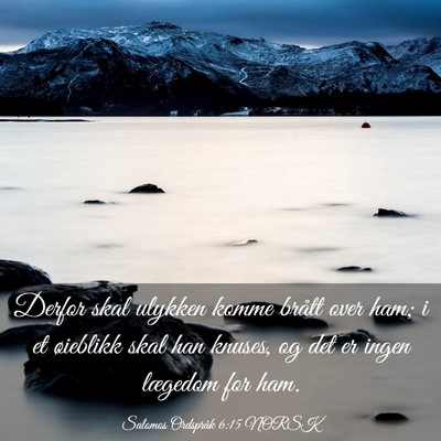 Picture 03 - Salomos Ordspråk 6:15 NORSK - Derfor skal ulykken komme brått over ham; i et - Bible Verse Picture