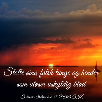 Picture 03 - Salomos Ordspråk 6:17 NORSK - Stolte øine, falsk tunge og hender som utøser - Bible Verse Picture