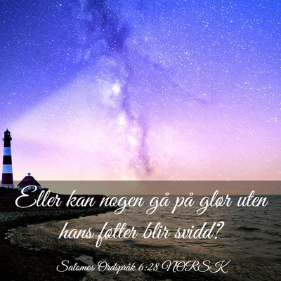 Picture 03 - Salomos Ordspråk 6:28 NORSK - Eller kan nogen gå på glør uten hans føtter - Bible Verse Picture