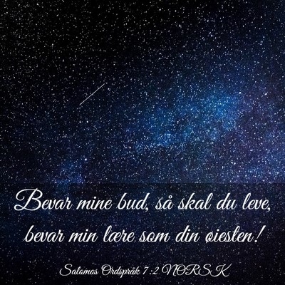 Picture 03 - Salomos Ordspråk 7:2 NORSK - Bevar mine bud, så skal du leve, bevar min lære - Bible Verse Picture