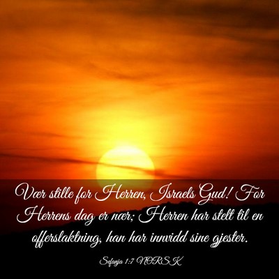 Picture 03 - Sefanja 1:7 NORSK - Vær stille for Herren, Israels Gud! For Herrens - Bible Verse Picture