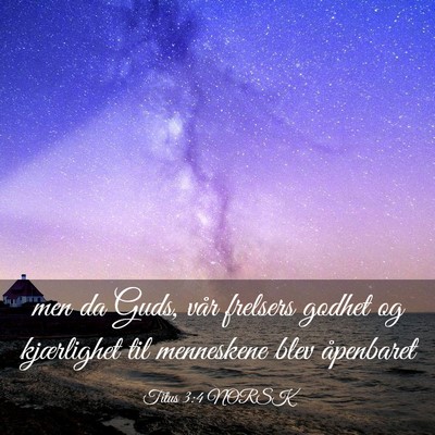 Picture 03 - Titus 3:4 NORSK - men da Guds, vår frelsers godhet og kjærlighet - Bible Verse Picture