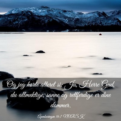 Picture 03 - Åpenbaringen 16:7 NORSK - Og jeg hørte alteret si: Ja, Herre Gud, du - Bible Verse Picture