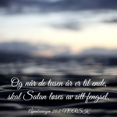 Picture 03 - Åpenbaringen 20:7 NORSK - Og når de tusen år er til ende, skal Satan - Bible Verse Picture