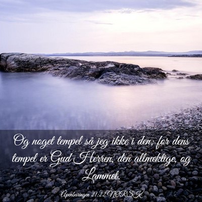 Picture 03 - Åpenbaringen 21:22 NORSK - Og noget tempel så jeg ikke i den; for dens - Bible Verse Picture