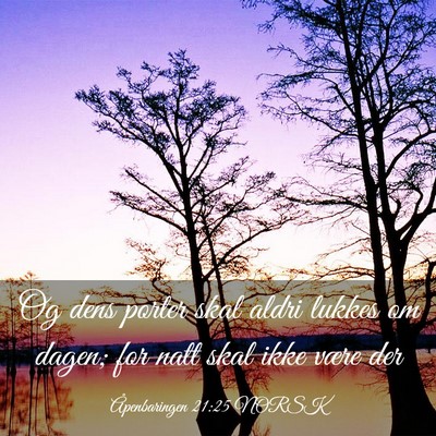 Picture 03 - Åpenbaringen 21:25 NORSK - Og dens porter skal aldri lukkes om dagen; for - Bible Verse Picture