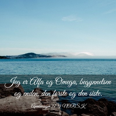 Picture 03 - Åpenbaringen 22:13 NORSK - Jeg er Alfa og Omega, begynnelsen og enden, den - Bible Verse Picture