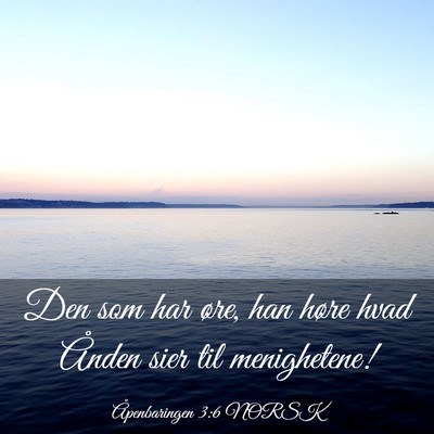 Picture 03 - Åpenbaringen 3:6 NORSK - Den som har øre, han høre hvad Ånden sier til - Bible Verse Picture