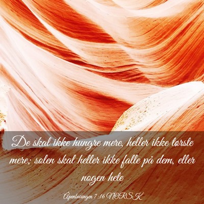 Picture 03 - Åpenbaringen 7:16 NORSK - De skal ikke hungre mere, heller ikke tørste - Bible Verse Picture