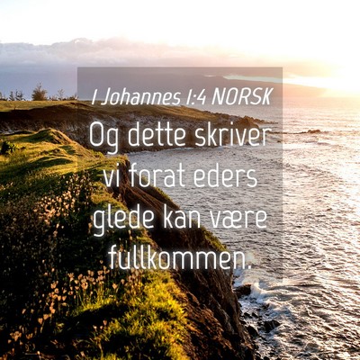 Picture 04 - 1 Johannes 1:4 NORSK - Og dette skriver vi forat eders glede kan være - Bible Verse Picture