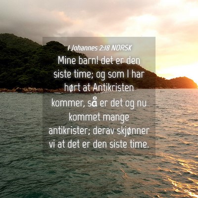 Picture 04 - 1 Johannes 2:18 NORSK - Mine barn! det er den siste time; og som I har - Bible Verse Picture