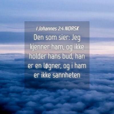 Picture 04 - 1 Johannes 2:4 NORSK - Den som sier: Jeg kjenner ham, og ikke holder - Bible Verse Picture
