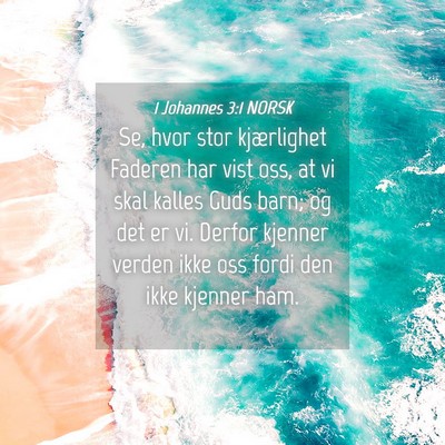 Picture 04 - 1 Johannes 3:1 NORSK - Se, hvor stor kjærlighet Faderen har vist oss, - Bible Verse Picture