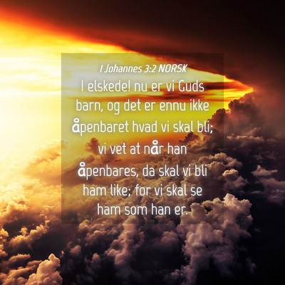 Picture 04 - 1 Johannes 3:2 NORSK - I elskede! nu er vi Guds barn, og det er ennu - Bible Verse Picture