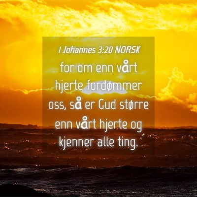Picture 04 - 1 Johannes 3:20 NORSK - for om enn vårt hjerte fordømmer oss, så er - Bible Verse Picture