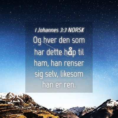 Picture 04 - 1 Johannes 3:3 NORSK - Og hver den som har dette håp til ham, han - Bible Verse Picture