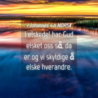 Picture 04 - 1 Johannes 4:11 NORSK - I elskede! har Gud elsket oss så, da er og vi - Bible Verse Picture