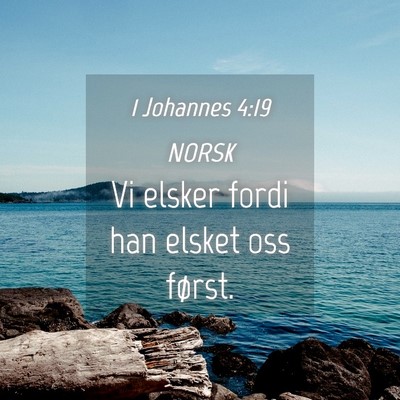Picture 04 - 1 Johannes 4:19 NORSK - Vi elsker fordi han elsket oss - Bible Verse Picture