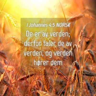 Picture 04 - 1 Johannes 4:5 NORSK - De er av verden; derfor taler de av verden, og - Bible Verse Picture