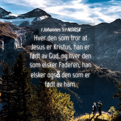 Picture 04 - 1 Johannes 5:1 NORSK - Hver den som tror at Jesus er Kristus, han er - Bible Verse Picture