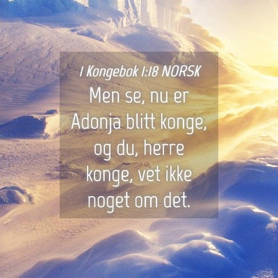 Picture 04 - 1 Kongebok 1:18 NORSK - Men se, nu er Adonja blitt konge, og du, herre - Bible Verse Picture