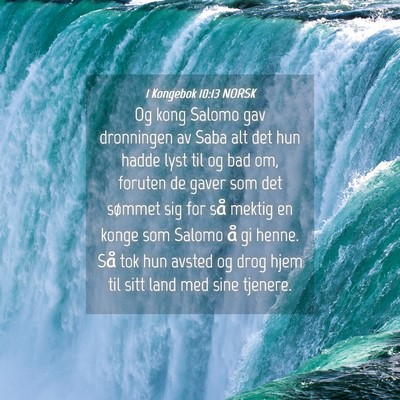 Picture 04 - 1 Kongebok 10:13 NORSK - Og kong Salomo gav dronningen av Saba alt det hun - Bible Verse Picture