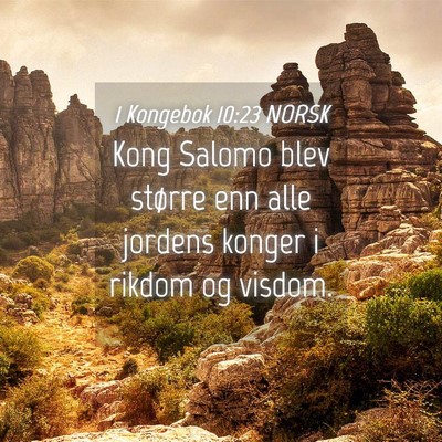 Picture 04 - 1 Kongebok 10:23 NORSK - Kong Salomo blev større enn alle jordens konger - Bible Verse Picture