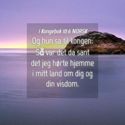 Picture 04 - 1 Kongebok 10:6 NORSK - Og hun sa til kongen: Så var det da sant det jeg - Bible Verse Picture