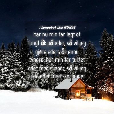 Picture 04 - 1 Kongebok 12:11 NORSK - har nu min far lagt et tungt åk på eder, så - Bible Verse Picture