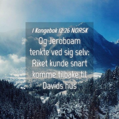 Picture 04 - 1 Kongebok 12:26 NORSK - Og Jeroboam tenkte ved sig selv: Riket kunde - Bible Verse Picture