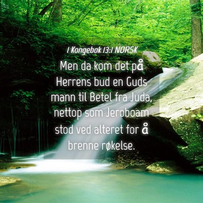 Picture 04 - 1 Kongebok 13:1 NORSK - Men da kom det på Herrens bud en Guds mann til - Bible Verse Picture
